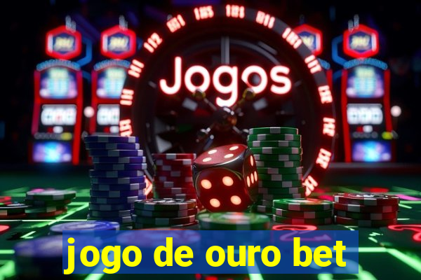 jogo de ouro bet